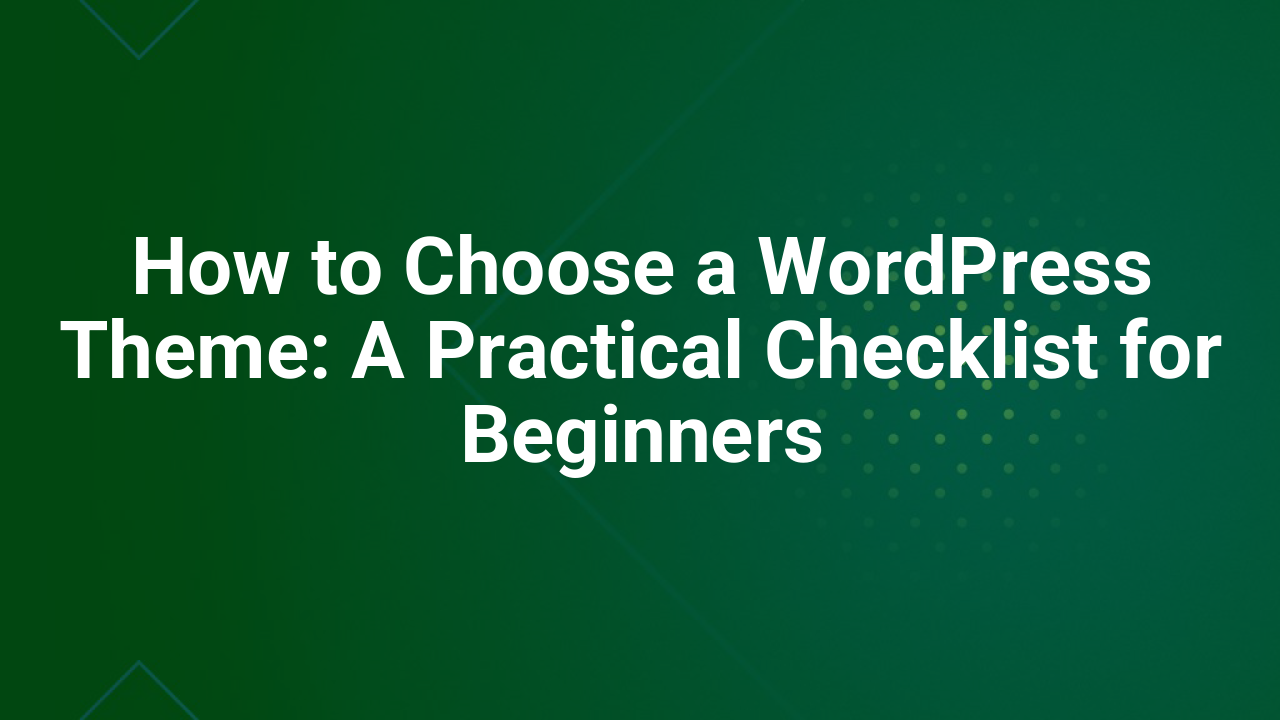 How to Choose a WordPress Theme: A Practical Checklist for Beginners