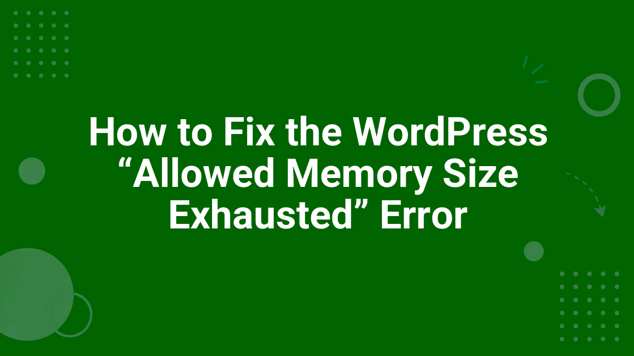 How to Fix the WordPress “Allowed Memory Size Exhausted” Error
