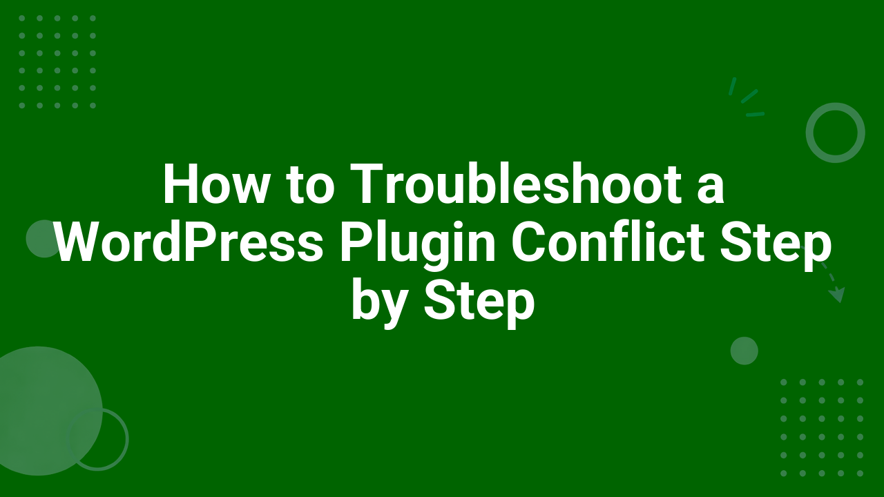 How to Troubleshoot a WordPress Plugin Conflict Step by Step