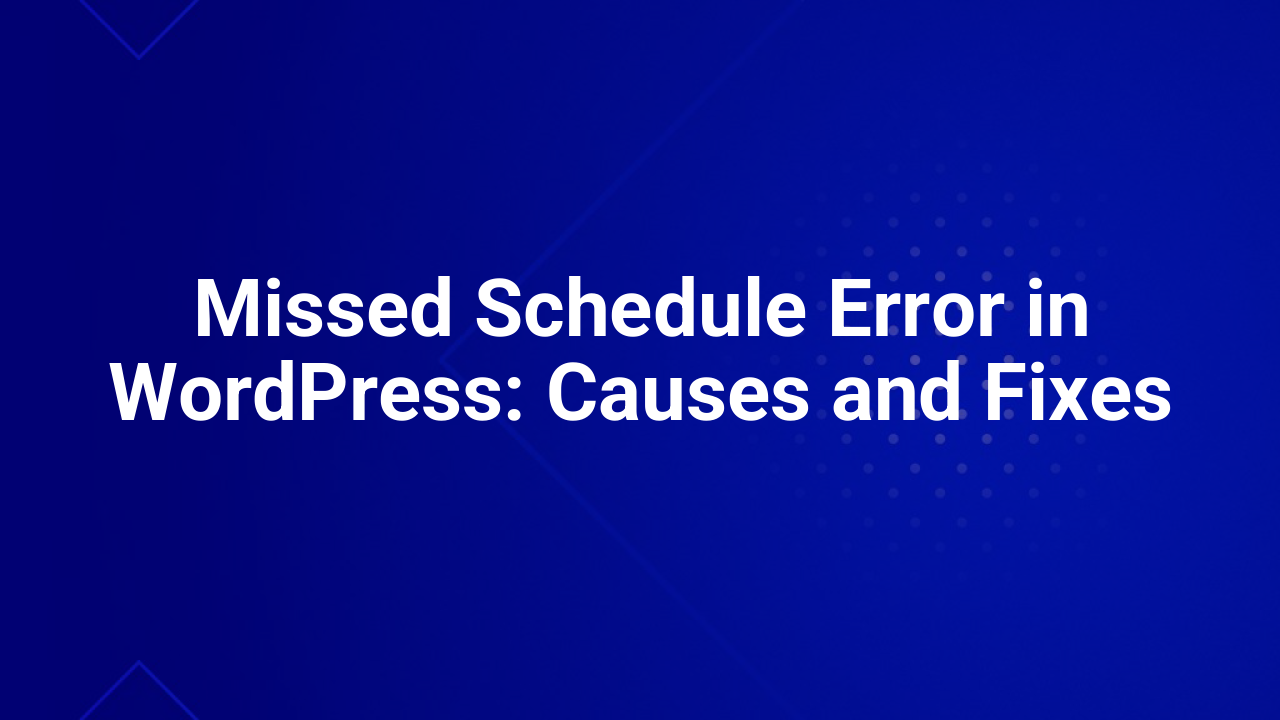 Missed Schedule Error in WordPress: Causes and Fixes