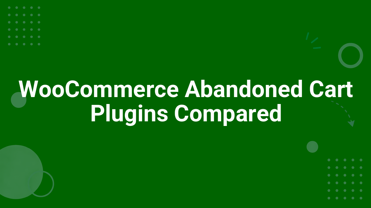 WooCommerce Abandoned Cart Plugins Compared