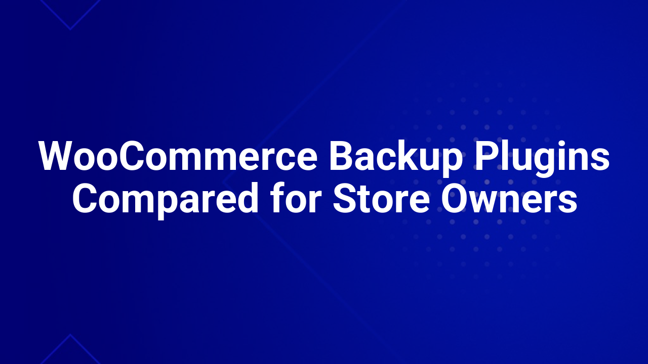 WooCommerce Backup Plugins Compared for Store Owners