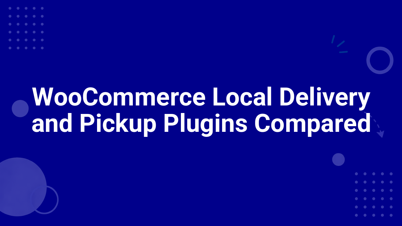 WooCommerce Local Delivery and Pickup Plugins Compared