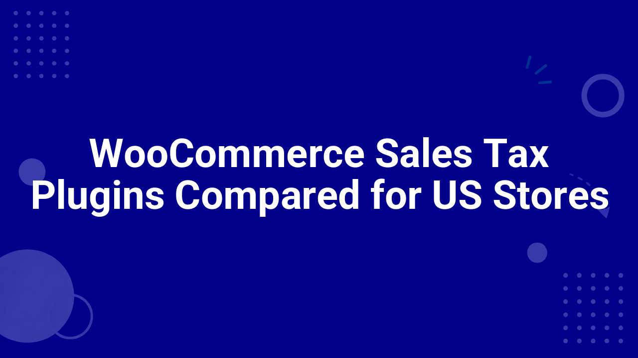 WooCommerce Sales Tax Plugins Compared for US Stores