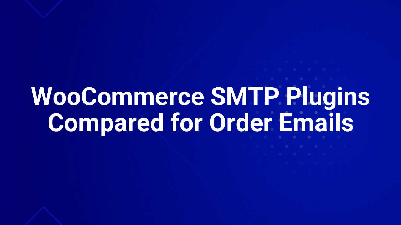 WooCommerce SMTP Plugins Compared for Order Emails