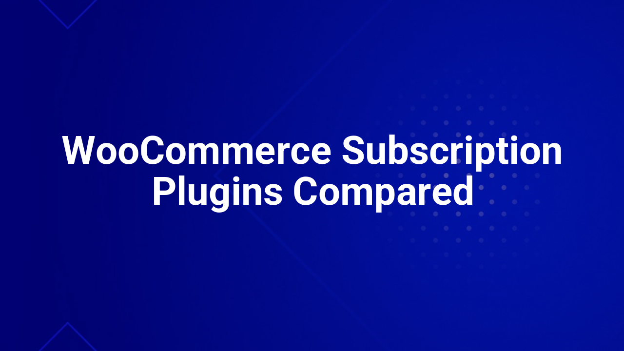 WooCommerce Subscription Plugins Compared