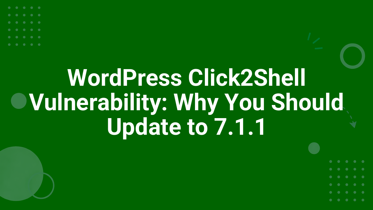 WordPress Click2Shell Vulnerability: Why You Should Update to 7.1.1