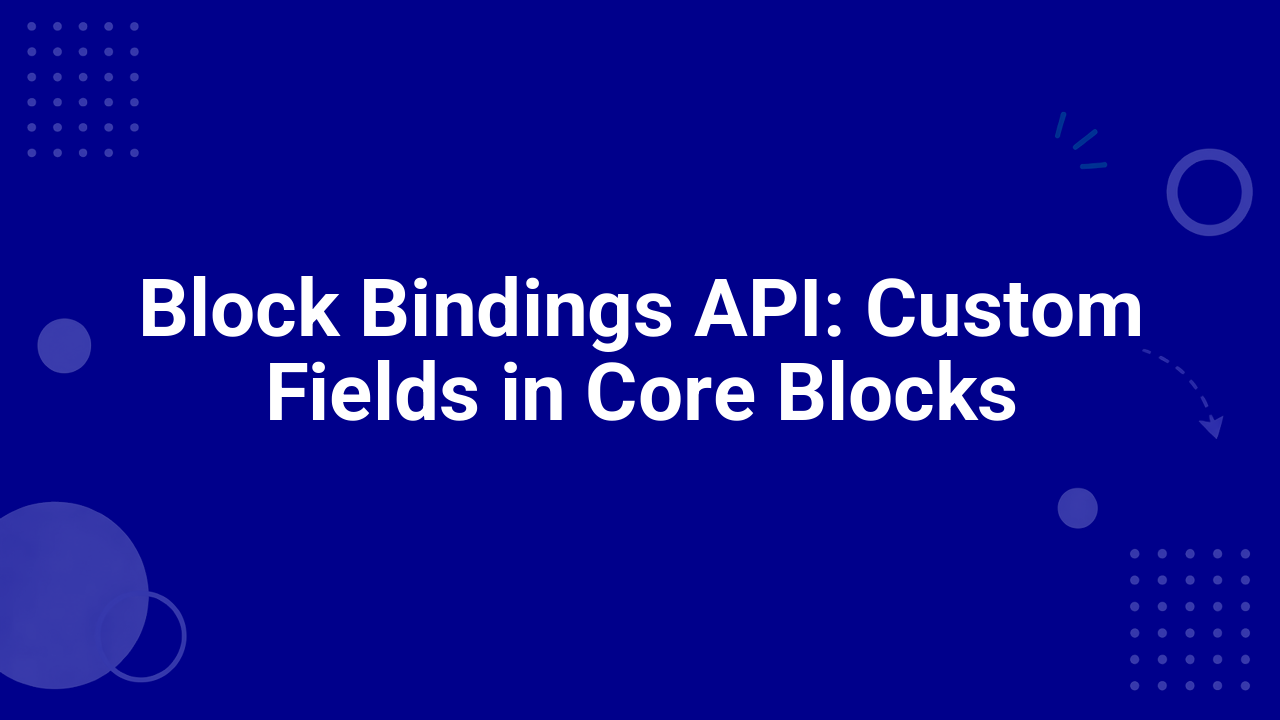 Block Bindings API: Custom Fields in Core Blocks