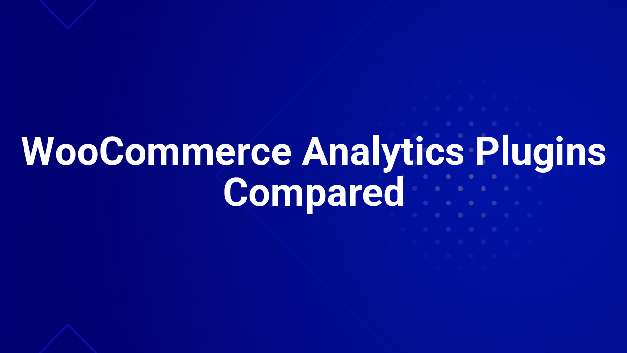WooCommerce Analytics Plugins Compared