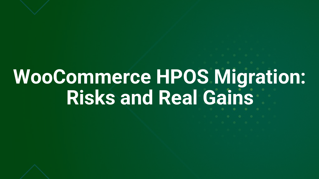 WooCommerce HPOS Migration: Risks and Real Gains