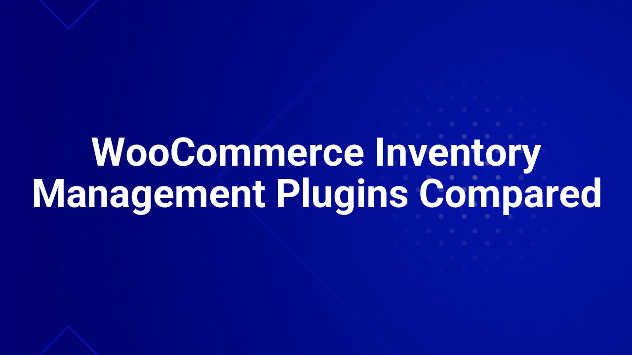 WooCommerce Inventory Management Plugins Compared