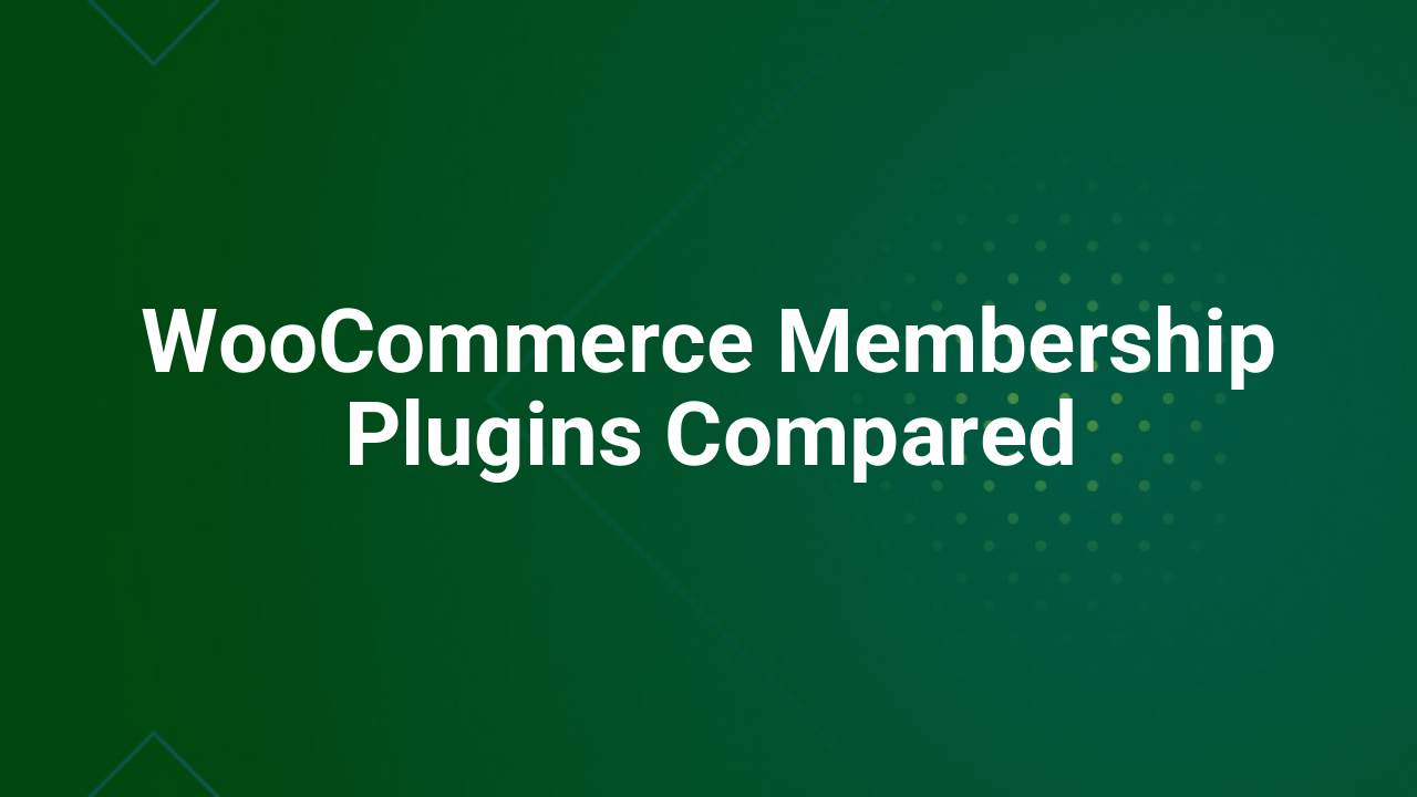 WooCommerce Membership Plugins Compared