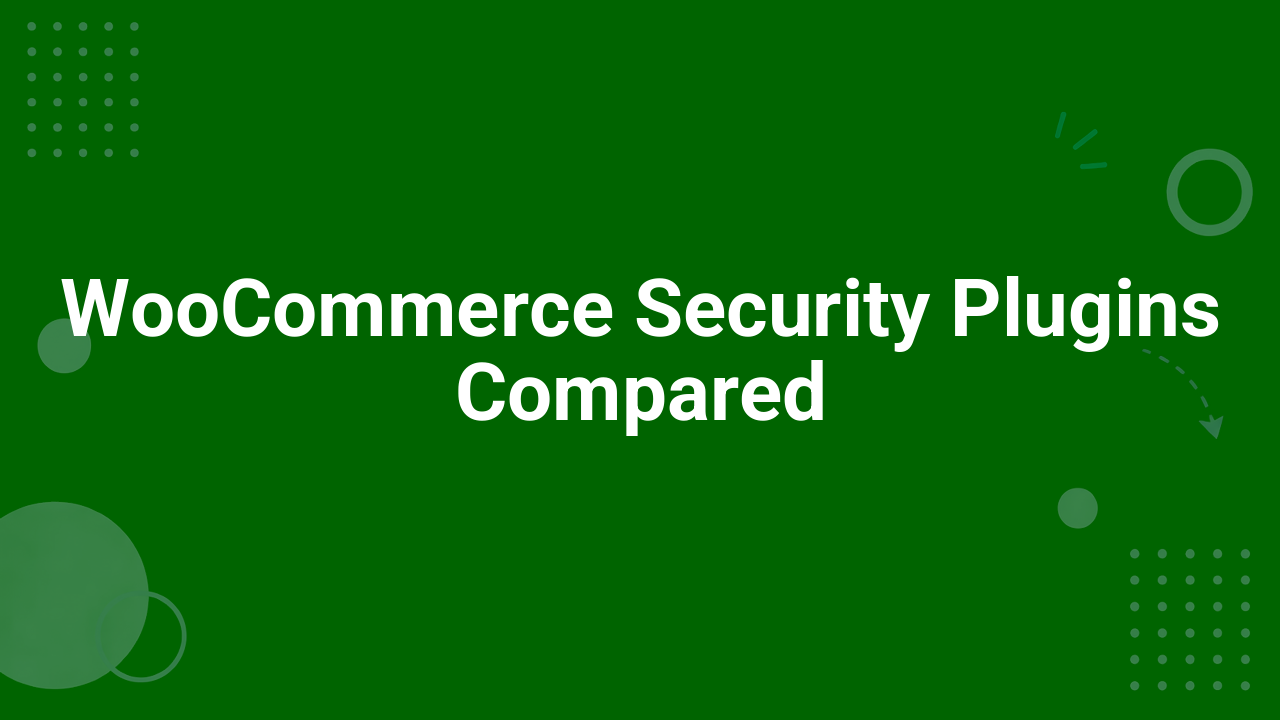 WooCommerce Security Plugins Compared